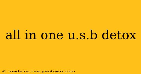 all in one u.s.b detox