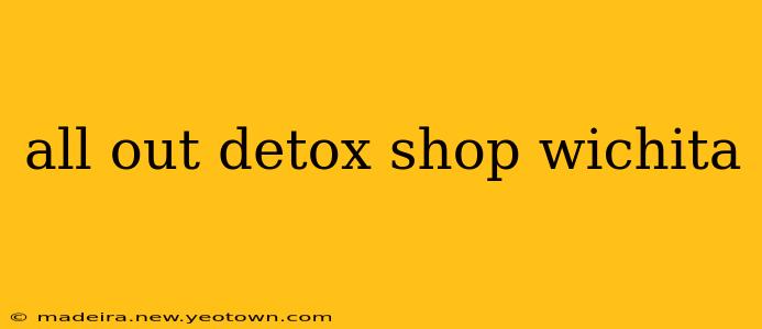 all out detox shop wichita