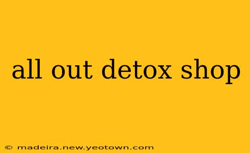 all out detox shop