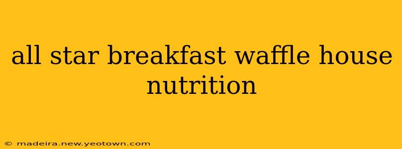 all star breakfast waffle house nutrition