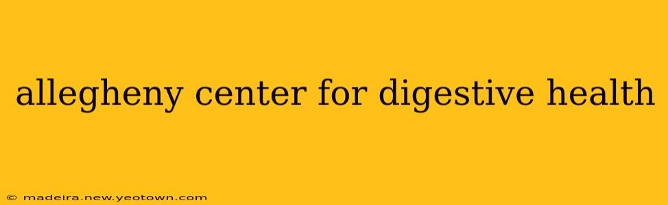 allegheny center for digestive health