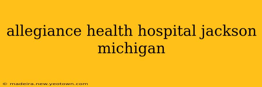 allegiance health hospital jackson michigan
