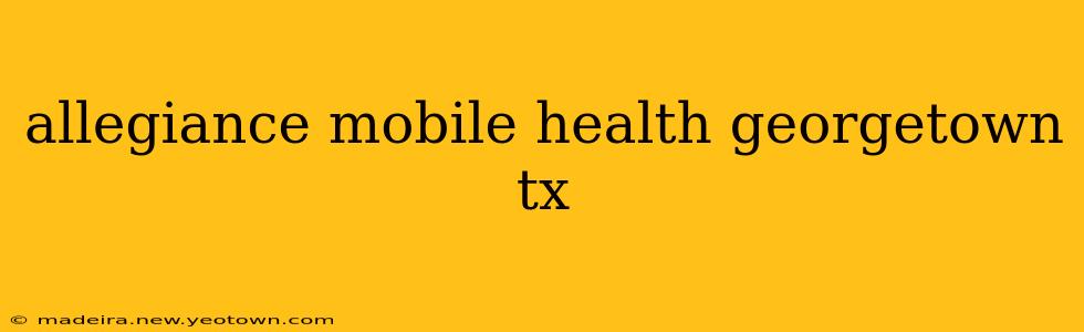 allegiance mobile health georgetown tx