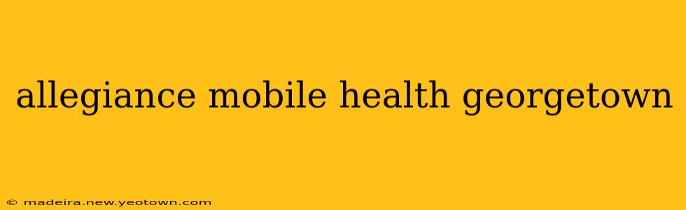 allegiance mobile health georgetown