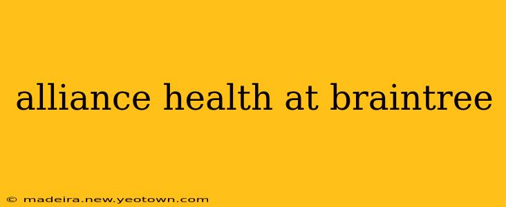 alliance health at braintree