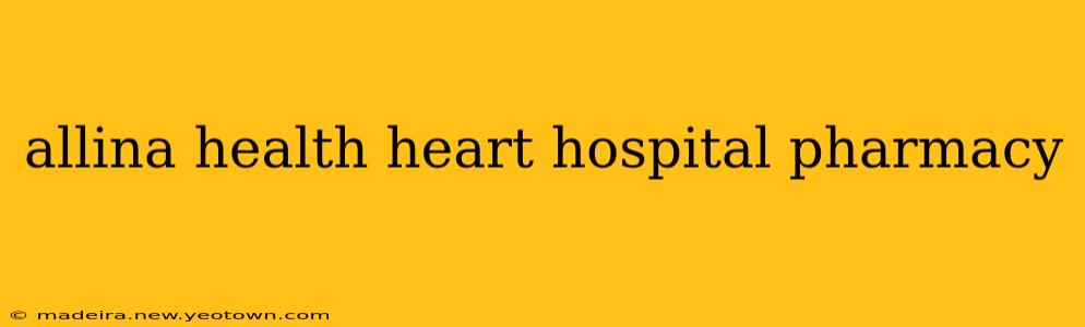 allina health heart hospital pharmacy