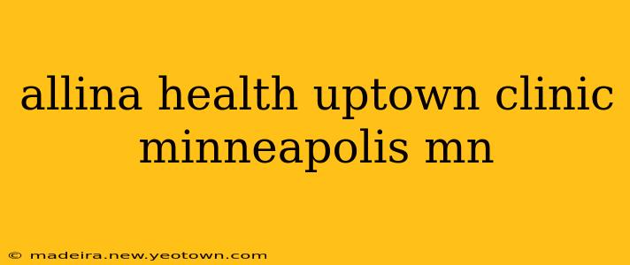 allina health uptown clinic minneapolis mn
