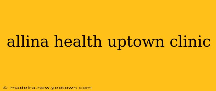 allina health uptown clinic