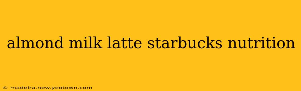 almond milk latte starbucks nutrition