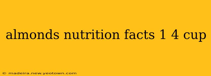 almonds nutrition facts 1 4 cup