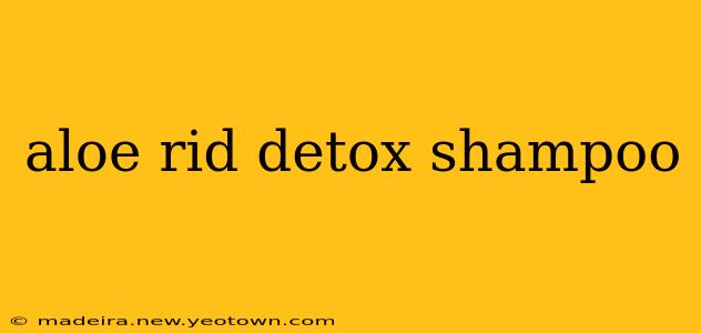 aloe rid detox shampoo