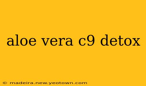 aloe vera c9 detox