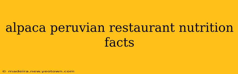 alpaca peruvian restaurant nutrition facts