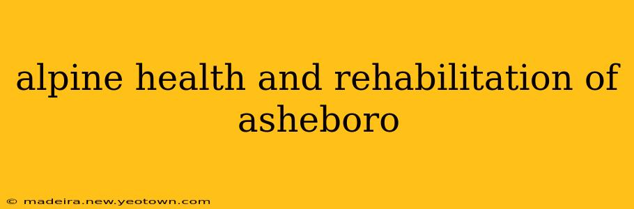 alpine health and rehabilitation of asheboro