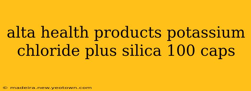 alta health products potassium chloride plus silica 100 caps