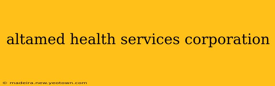 altamed health services corporation