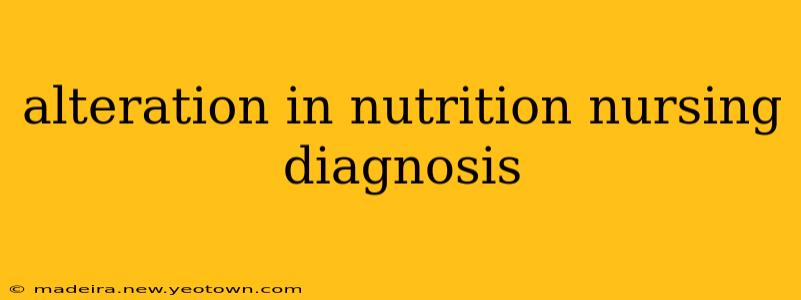 alteration in nutrition nursing diagnosis
