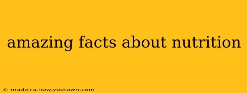 amazing facts about nutrition
