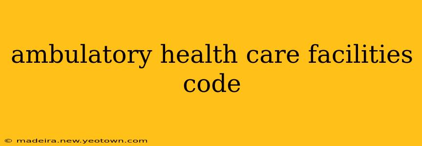 ambulatory health care facilities code