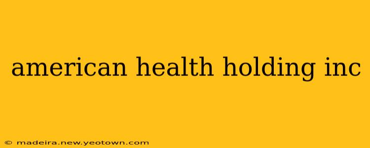 american health holding inc