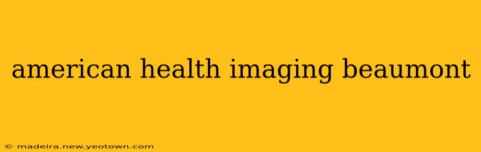 american health imaging beaumont