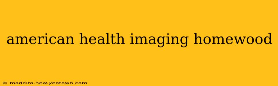 american health imaging homewood