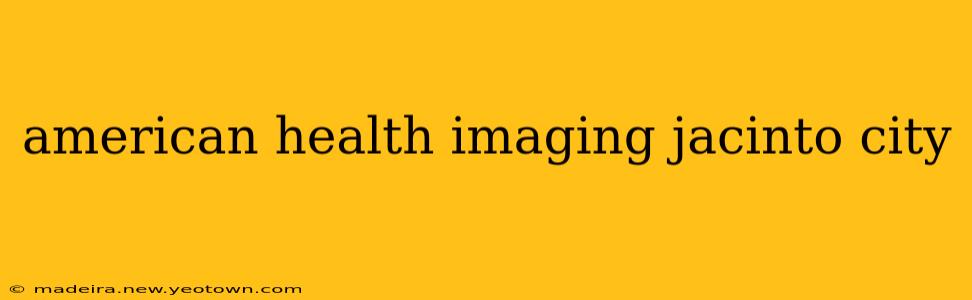 american health imaging jacinto city