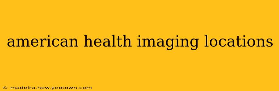 american health imaging locations