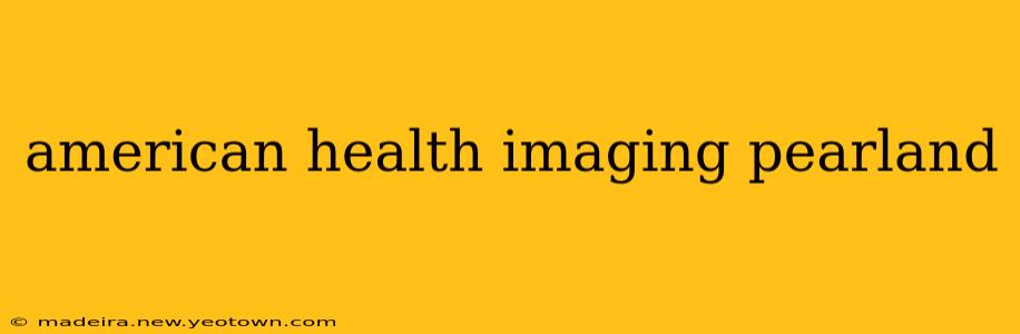 american health imaging pearland