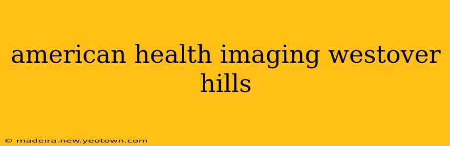 american health imaging westover hills