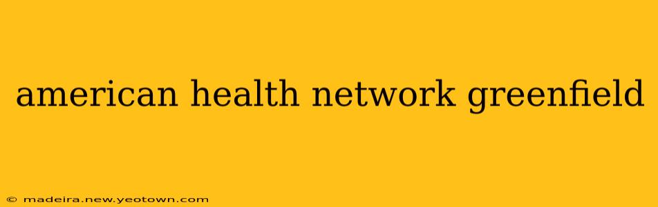 american health network greenfield