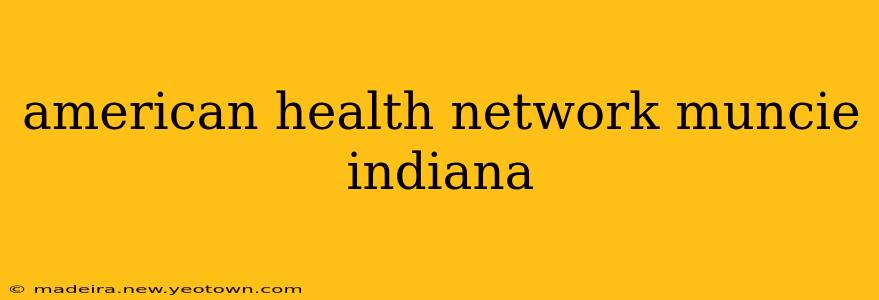 american health network muncie indiana