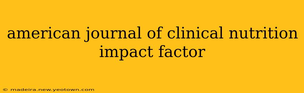 american journal of clinical nutrition impact factor