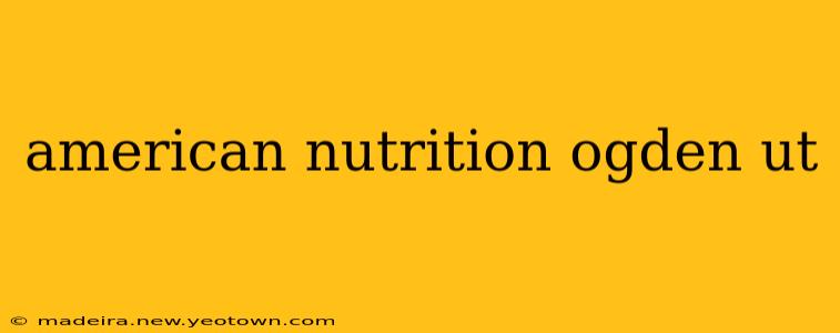 american nutrition ogden ut