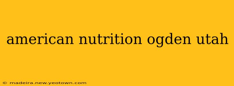american nutrition ogden utah