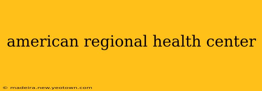 american regional health center