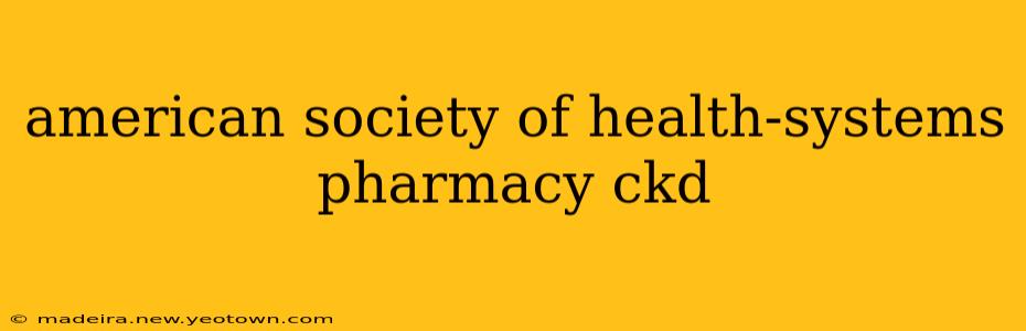 american society of health-systems pharmacy ckd