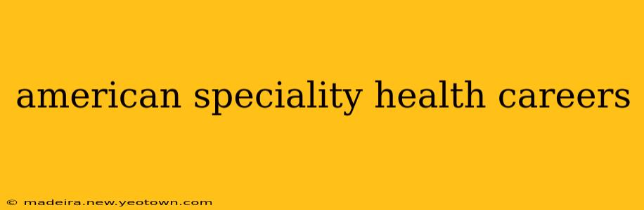 american speciality health careers