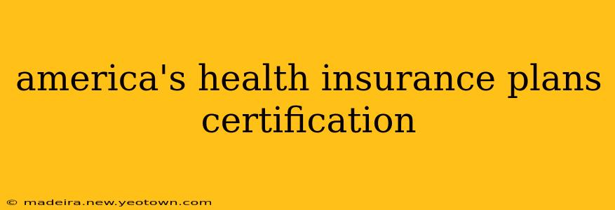 america's health insurance plans certification