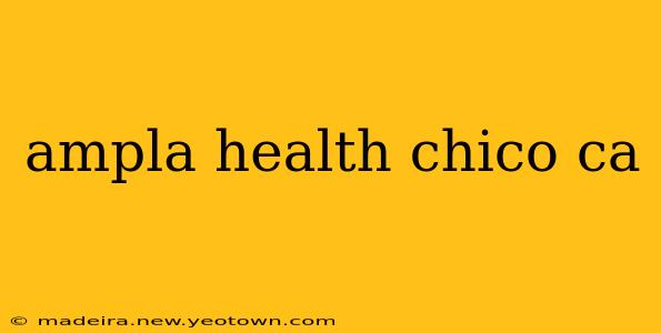 ampla health chico ca