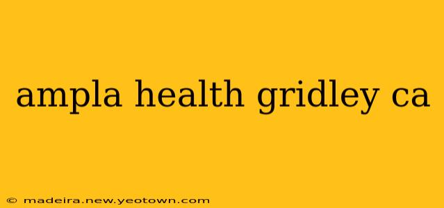ampla health gridley ca