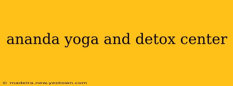 ananda yoga and detox center