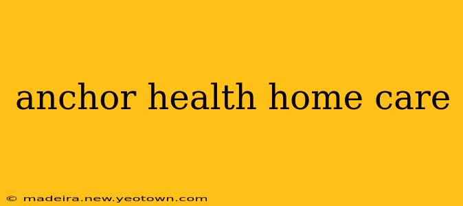 anchor health home care