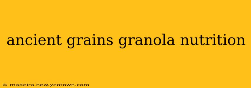 ancient grains granola nutrition