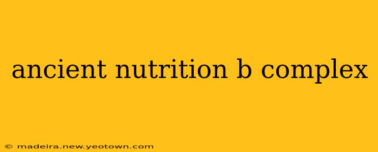 ancient nutrition b complex