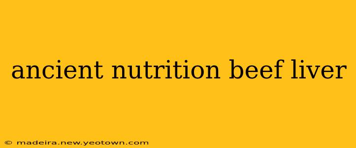 ancient nutrition beef liver