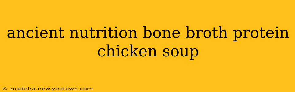 ancient nutrition bone broth protein chicken soup
