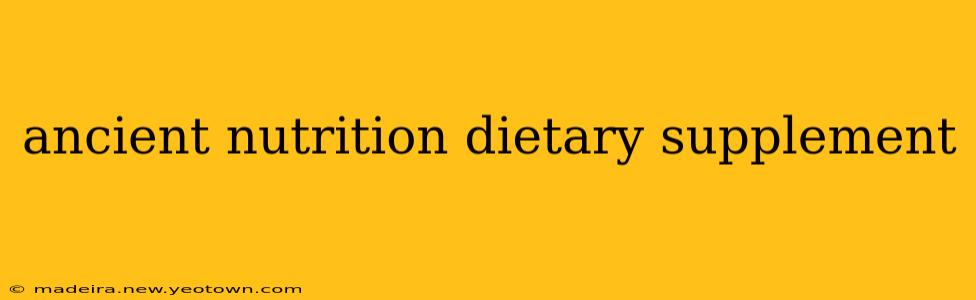 ancient nutrition dietary supplement