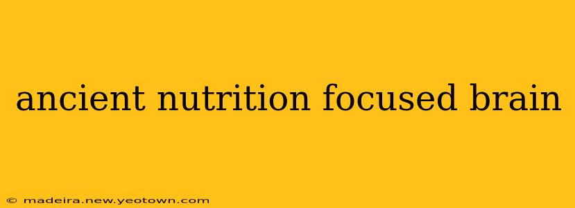 ancient nutrition focused brain