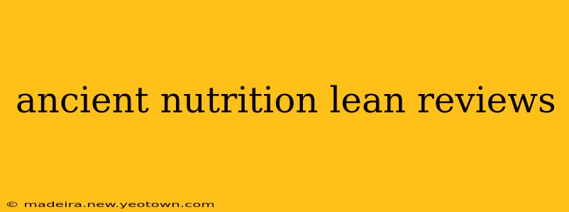 ancient nutrition lean reviews